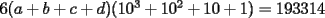 TEX: $6(a+b+c+d)(10^3+10^2+10+1)=193314$