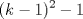 TEX: $$(k-1)^{2}-1$$