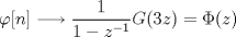 TEX: $\varphi[n] \longrightarrow \dfrac{1}{1-z^{-1}} G(3z) = \Phi(z)$