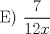 TEX: E) $\dfrac {7}{12x}$