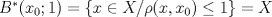 TEX: $B^*(x_0;1) = \{x \in X / \rho(x,x_0) \le 1 \} = X$