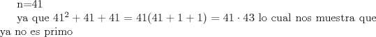 TEX: <br /><br />n=41<br /><br />ya que $41^2+41+41= 41(41+1+1)=41\cdot43$ lo cual nos muestra que ya no es primo<br /><br />