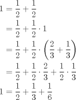 TEX: $\begin{aligned} 1&=\dfrac12+\dfrac12 \\ &=\dfrac12+\dfrac12 \cdot 1 \\ &=\dfrac12+\dfrac12 \cdot \left(\dfrac23 + \dfrac13 \right) \\ &=\dfrac12+\dfrac12 \cdot \dfrac23+\dfrac12 \cdot \dfrac13 \\ 1&=\dfrac12+\dfrac13+\dfrac16 \end{aligned}$ 