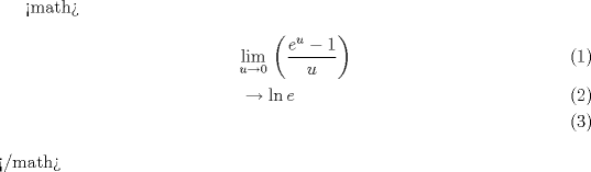 TEX: <br /><math>\begin{align}<br />  & \underset{u\to 0}{\mathop{\lim }}\,\left( \frac{e^{u}-1}{u} \right) \\ <br /> & \to \ln e \\ <br />\end{align}</math><br />