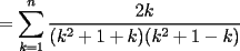 TEX: $\displaystyle = \sum_{k=1}^n \frac{2k}{(k^2+1+k)(k^2+1-k)}$