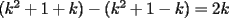 TEX: $(k^2+1+k)-(k^2+1-k) = 2k$