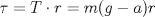 TEX: $\tau = T \cdot r=m(g-a)r$