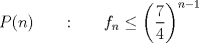 TEX: $P(n)\qquad \text{:}\qquad f_n\leq \left(\dfrac{7}{4}\right)^{n-1}$