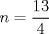 TEX:  $n=\displaystyle \frac{13}{4}$