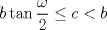 TEX: $b\tan \dfrac{\omega}{2} \leq c <b$