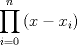 TEX: $displaystyleprod_{i=0}^n{left(x-x_iright)}$