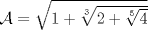 TEX: <br />$\mathcal{A}=\sqrt{1+\sqrt[3]{2+\sqrt[5]{4}}}$