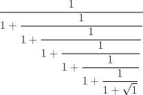 TEX: $$\dfrac{1}{{1 + \dfrac{1}{{1 + \dfrac{1}{{1 + \dfrac{1}{{1 + \dfrac{1}{{1 + \dfrac{1}{{1 + \sqrt 1 }}}}}}}}}}}}$$