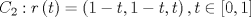 TEX: $${{C}_{2}}:r\left( t \right)=\left( 1-t,1-t,t \right),t\in \left[ 0,1 \right]$$