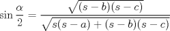 TEX: $\displaystyle \sin \frac{\alpha}{2} = \frac{\sqrt{(s-b)(s-c)}}{\sqrt{s(s-a) + (s-b)(s-c)}}$