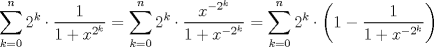 TEX: $$<br />\sum\limits_{k = 0}^n {2^k  \cdot \frac{1}<br />{{1 + x^{2^k } }}}  = \sum\limits_{k = 0}^n {2^k  \cdot \frac{{x^{ - 2^k } }}<br />{{1 + x^{ - 2^k } }}}  = \sum\limits_{k = 0}^n {2^k  \cdot \left( {1 - \frac{1}<br />{{1 + x^{ - 2^k } }}} \right)} <br />$$