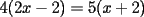 TEX: $ 4(2x - 2) = 5(x + 2)$