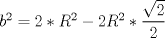 TEX: $b^2=2*R^2-2R^2*\dfrac{\sqrt{2}}{2}$