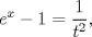 TEX: $$e^{x}-1=\frac{1}{t^{2}},$$