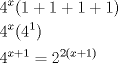 TEX: \[<br />\begin{gathered}<br />  4^x (1 + 1 + 1 + 1) \hfill \\<br />  4^x (4^1 ) \hfill \\<br />  4^{x + 1}  = 2^{2(x + 1)}  \hfill \\ <br />\end{gathered} <br />\]<br />