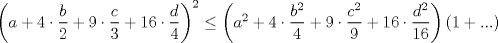 TEX: $\left(a+4\cdot\dfrac{b}{2}+9\cdot\dfrac{c}{3}+16\cdot\dfrac{d}{4}\right)^2\le\left(a^2+4\cdot\dfrac{b^2}{4}+9\cdot\dfrac{c^2}{9}+16\cdot\dfrac{d^2}{16}\right)(1+...)$