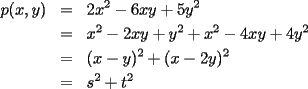 TEX: \begin{eqnarray*}<br />p(x,y) & = & 2x^2-6xy+5y^2 \\<br /> & = & x^2-2xy+y^2+x^2-4xy+4y^2 \\<br /> & = & (x-y)^2+(x-2y)^2 \\<br /> & = & s^2+t^2<br />\end{eqnarray*}