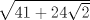 TEX: $\sqrt {41 + 24\sqrt 2 }$