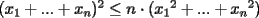 TEX: $(x_1+...+x_n)^2\leq n\cdot({x_1}^2+...+{x_n}^2)$