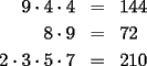 TEX: \begin{eqnarray*}<br />9\cdot 4\cdot 4 & = & 144 \\<br />8\cdot 9 & = & 72 \\<br />2\cdot 3\cdot 5\cdot 7 & = & 210<br />\end{eqnarray*}