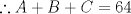 TEX: $ \therefore A+B+C=64$