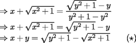 TEX: \noindent$\Rightarrow x+\sqrt{x^2+1}=\dfrac{\sqrt{y^2+1}-y}{y^2+1-y^2} \\<br />\Rightarrow x+\sqrt{x^2+1}=\sqrt{y^2+1}-y \\<br />\Rightarrow x+y=\sqrt{y^2+1}-\sqrt{x^2+1}\qquad(\star)$