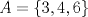 TEX: $A=\{ 3, 4, 6 \}$