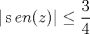 TEX: $$|\operatorname{s}en(z)|\le \frac{3}{4}$$