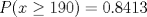 TEX: $P(x\ge 190)=0.8413$