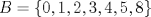 TEX: $B=\{0,1,2,3,4,5,8\}$