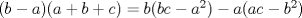 TEX: $(b-a)(a+b+c)=b(bc-a^{2})-a(ac-b^{2})$