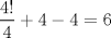 TEX: $\dfrac{4!}{4}+4-4=6$