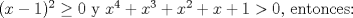 TEX: $(x-1)^2\ge 0$ y $x^4+x^3+x^2+x+1>0$, entonces: