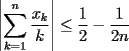 TEX: $\displaystyle{\left|\sum_{k=1}^n\frac{x_k}{k}\right|\leq\frac{1}{2}-\frac{1}{2n}}$