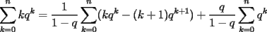 TEX: $\displaystyle{\sum_{k=0}^nkq^k=\frac{1}{1-q}\sum_{k=0}^n(kq^k-(k+1)q^{k+1})+\frac{q}{1-q}\sum_{k=0}^nq^k}$