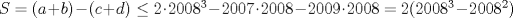 TEX: $S=(a+b)-(c+d)\le 2\cdot2008^3-2007\cdot 2008-2009\cdot 2008=2(2008^3-2008^2)$