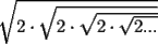 TEX: $\sqrt{2\cdot\sqrt{2\cdot\sqrt{2\cdot\sqrt{2...}}}}$