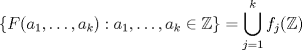 TEX: $\displaystyle \{F(a_{1}, \ldots, a_{k}): a_{1}, \ldots, a_{k} \in \mathbb{Z}\}= \bigcup_{j=1}^{k} f_{j}(\mathbb{Z})$