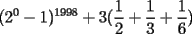 TEX: $\displaystyle{(2^0-1)^{1998}+3(\frac{1}{2}+\frac{1}{3}+\frac{1}{6})}$