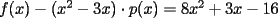 TEX: $f(x)-(x^2-3x)\cdot p(x)=8x^2+3x-16$