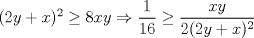 TEX: $\ (2y+x)^2 \ge 8xy \Rightarrow \dfrac{1}{16} \ge \dfrac{xy}{2(2y+x)^2} $