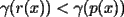 TEX: $\gamma(r(x))<\gamma(p(x))$