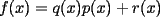 TEX: $f(x)=q(x)p(x)+r(x)$