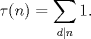 TEX: $\displaystyle \tau(n) = \sum_{d|n} 1.$