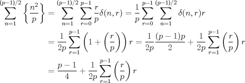 TEX: $$<br />\begin{aligned}<br />\sum_{n=1}^{(p-1)/2}\left\{\frac{n^2}{p}\right\}&=\sum_{n=1}^{(p-1)/2}\sum_{r=0}^{p-1}\frac{r}{p}\delta(n,r)=\frac{1}{p}\sum_{r=0}^{p-1}\sum_{n=1}^{(p-1)/2}\delta(n,r)r\\<br />&=\frac{1}{2p}\sum_{r=1}^{p-1}\left(1+\left(\frac{r}{p}\right)\right)r=\frac{1}{2p}\frac{(p-1)p}{2}+\frac{1}{2p}\sum_{r=1}^{p-1}\left(\frac{r}{p}\right)r\\<br />&=\frac{p-1}{4}+\frac{1}{2p}\sum_{r=1}^{p-1}\left(\frac{r}{p}\right)r<br />\end{aligned}<br />$$